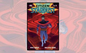 Featured image of Citizen: Stardust by Dave Baker and Malachi Ward
